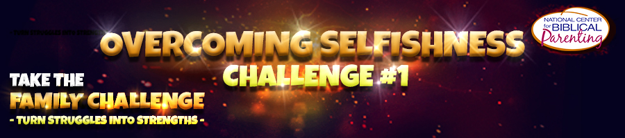 CHALLENGE #1 OVERCOMING SELFISHNESS